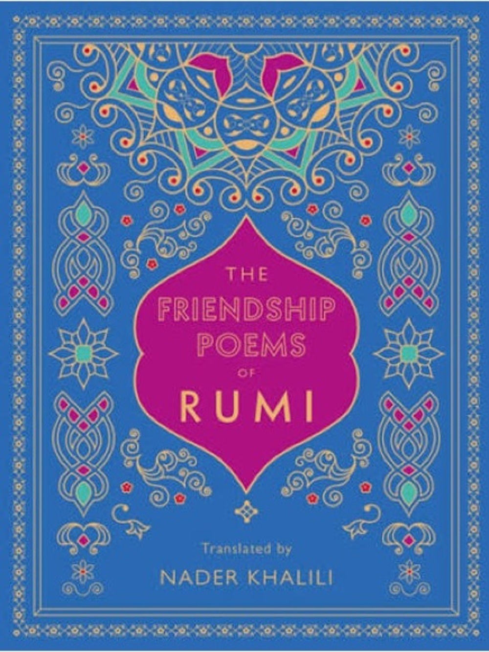 The Friendship Poems of Rumi: Translated by Nader Khalili